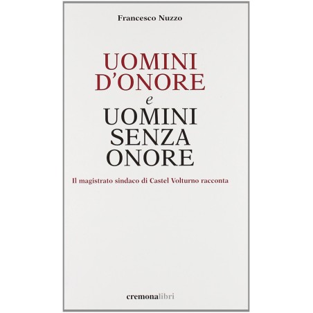UOMINI D'ONORE e UOMINI SENZA ONORE - Il magistrato sindaco di Castel Volturno racconta