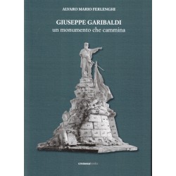Giuseppe Garibaldi un monumento che cammina
