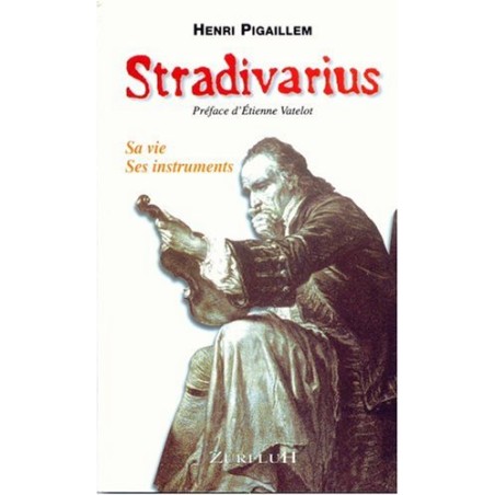 Stradivarius, sa vie, ses instruments