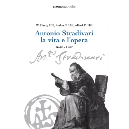 Antonio Stradivari la vita e l'opera 1644-1737
