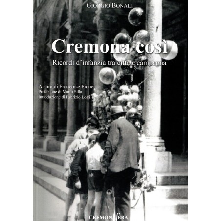 Cremona così. Ricordi d'infanzia tra città e campagna
