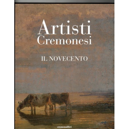 Artisti Cremonesi - IL NOVECENTO