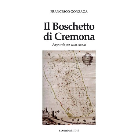 Il Boschetto di Cremona - Appunti per una storia