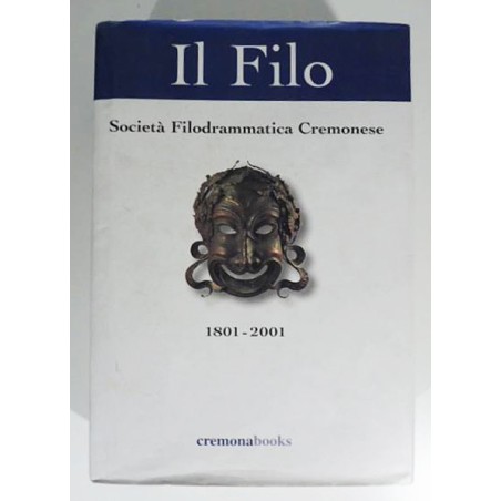 Il Filo - Società Filodrammatica Cremonese - 1801-2001