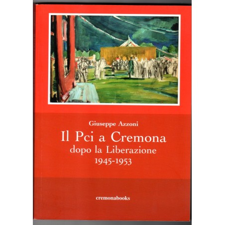 Il Pci a Cremona dopo la Liberazione 1945-1953
