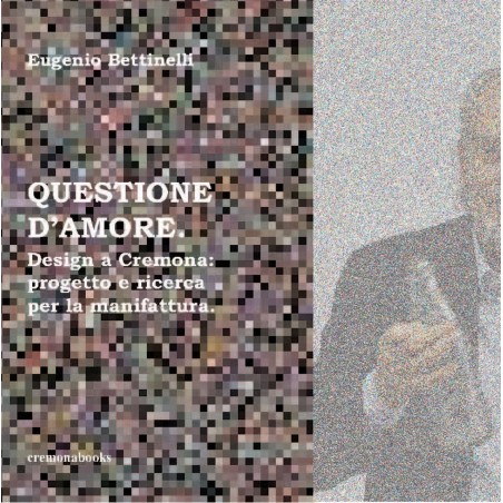 QUESTIONE D'AMORE. Design a Cremona: progetto e ricerca per la manifattura