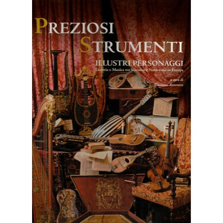 Preziosi Strumenti, Illustri Personaggi - Liuteria e Musica tra Seicento e Novecento in Europa
