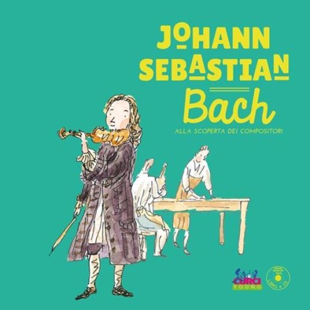 Johann Sebastian Bach -  Alla scoperta dei compositori + CD